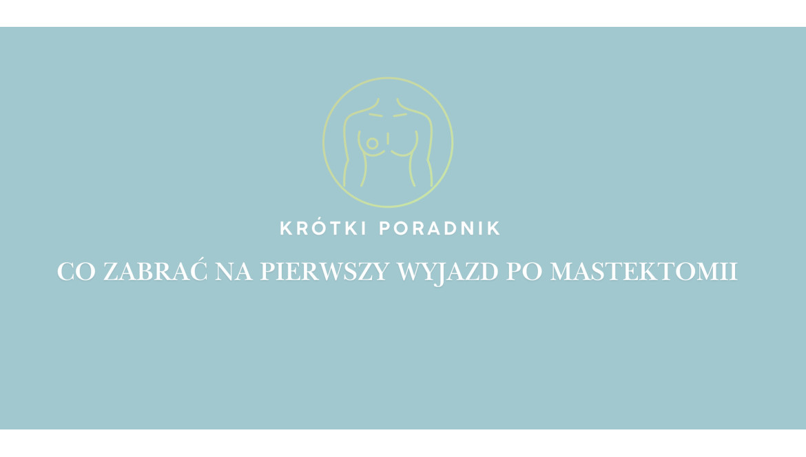 Co zabrać na pierwszy wyjazd pod mastektomii